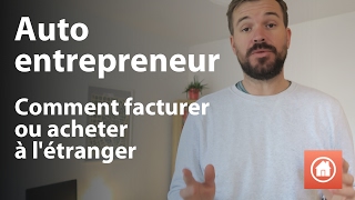 Auto entrepreneur  Comment facturer ou acheter à létranger [upl. by Sioux]