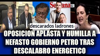 OPOSICION APLASTA Y HUMILLA A NEFASTO GOBIERNO PETRO TRAS DESCALABRO ENERGETICO [upl. by Cates366]