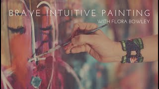 Brave Intuitive Painting with Flora Bowley [upl. by Icnan959]