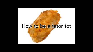 How to be a tator tot very easy steps [upl. by Nerti]