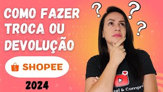 ATUALIZADO 2024  COMO FAZER TROCA OU DEVOLUÇÃO NA SHOPEE [upl. by Harday]