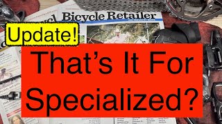 UPDATE Thats It For Specialized Bikes Or Other Bicycle Brands The State of the Industry [upl. by Robbert763]