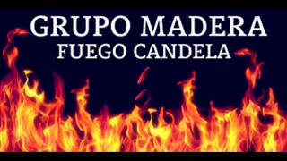 Grupo Madera  Fuego Candela [upl. by Broeder985]