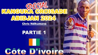 KANGUKA  ABIDJAN 2024 COTE DIVOIR CHRIS NDIKUMANA  Grande Croisade [upl. by Ynotna]