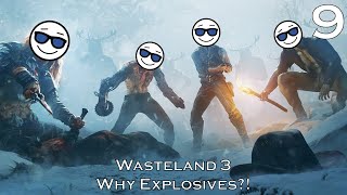 Wasteland 3  Episode 9 WHY EXPLOSIVES [upl. by Cruce]