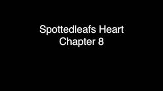 Spottedleafs Heart Chapter 8 [upl. by Hoffarth527]