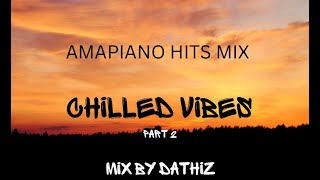 Amapiano Hits Mix quotCHILLED VIBES part 2quot mix by DAthiz [upl. by Ayotnom192]