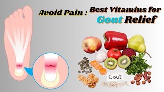 Avoid Pain Best Vitamins for Gout Relief [upl. by Sterne]