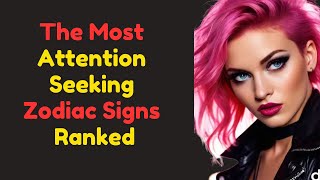 The Most Attention Seeking Zodiac Signs Ranked [upl. by Mauretta]