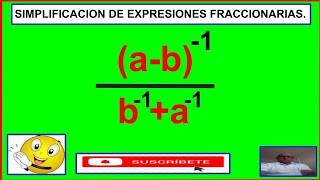 SIMPLIFICACION DE UNA FRACCION ALGEBRAICA COMPLEJA CON EXPONENTES NEGATIVOS [upl. by Royden]