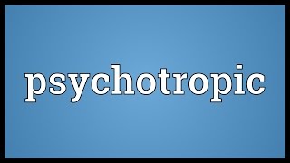 Psychotropic Meaning [upl. by Roice684]