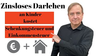 Vermögensnachfolge zinsloses Darlehen an Kinder kostet doppelt Schenkungsteuer und Einkommensteuer [upl. by Cornell]