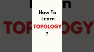 How To Learn Topology  Topology Mathematics  Topology Mathematics Msc shorts [upl. by Olodort418]