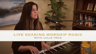 Live Soaking Worship Music  Julie True  Session 01 [upl. by Deerc806]