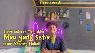 MAU YANG SETIA  JUSTY ALDRIN FT HENDRI ENDICOCOVER RHENDY NAHAKBETA SU GAGAL BERJUANGMV [upl. by Leibman]