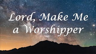 Lord Make Me a Worshipper [upl. by Papageno]