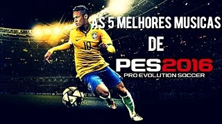 AS MELHORES MUSICAS DE PES 2016 [upl. by Bird662]