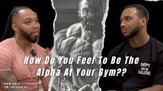 How Do You Feel To Be The Alpha At Your Gym  Pump and Culture Podcast [upl. by Grimbald]