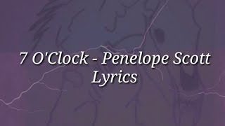 7 OClock  Penelope Scott  Lyrics [upl. by Wiedmann677]