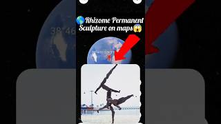 😱🌎Rhizome II  Permanent Sculpture on maps yutube shots viralvideo like Rohitkoli2M 🌎😱 [upl. by Swift]