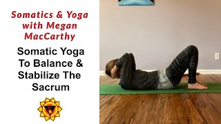 Somatic Yoga to Balance amp Stabilize the Sacrum [upl. by Yadnus84]