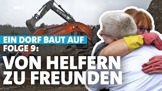 Wenn Helfer zu Freunden werden – HochwasserKatastrophe im Ahrtal Ein Dorf baut auf  Folge 9 [upl. by Sucram]