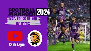 🔴FM 2024 21  Manchester United ile son aylarımız  Football Manager 2024’te Canlı Yayın  fm2024 [upl. by Bilac20]