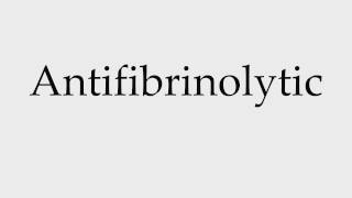 How to Pronounce Antifibrinolytic [upl. by Waugh726]