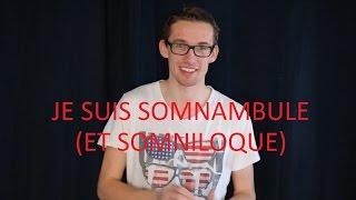 JE SUIS SOMNAMBULE ET SOMNILOQUE [upl. by Ardnuahs26]