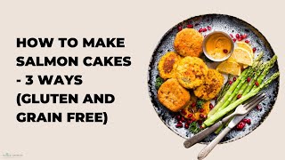 How to Make Salmon Cakes  3 Ways Gluten and Grain Free [upl. by Nehtan402]