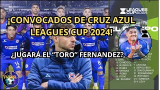 ¡Convocados CRUZ AZUL Para LEAGUES Cup 2024 ¿Está Listo El quotTOROquot Fernández Levy y Amaury Morales [upl. by Marylin]