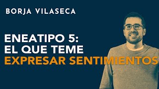 Eneatipo 5 el que teme expresar sentimientos  Borja Vilaseca [upl. by Vitoria]