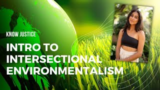 Know Justice Intro to Intersectional Environmentalism [upl. by Nylrehs]