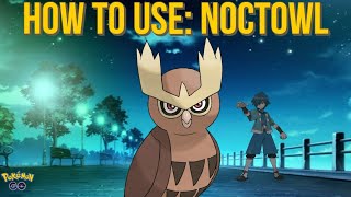 HOW TO USE NOCTOWL  GO BATTLE LEAGUE  GREAT LEAGUE  POKEMON GO PVP [upl. by Stanway]