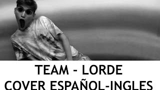 Lorde  Team COVER ESPAÑOLINGLES Sam Diego [upl. by Benco]