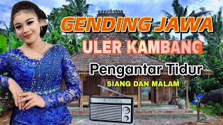 GENDING JAWA KLASIK ULER KAMBANG  GENDING GENDING PENGANTAR TIDUR MALAM SIANG  KARAWIT  LANGGAM [upl. by Aretahs]