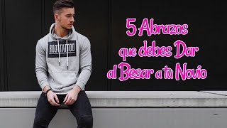 5 Abrazos que Debes dar al Besar a tu Novio Noviazgo Abrazos [upl. by Nolita284]