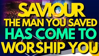 Savior The Man you Saved has come to Worship You The one you saves have come Worship you SAVIOR [upl. by Marge]