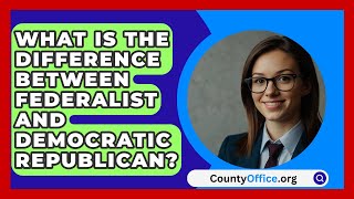 What Is The Difference Between Federalist And Democratic Republican  CountyOfficeorg [upl. by Norbert]