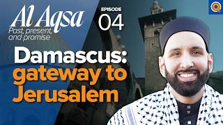 Syria the Umayyad Mosque and the Messiah’s Return  Ep 4  AlAqsa Series  Dr Omar Suleiman [upl. by Aerdua]