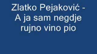 Zlatko Pejaković  A ja sam negdje rujno vino pio [upl. by Niarb77]