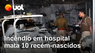 Incêndio em hospital mata ao menos 10 bebês recémnascidos na Índia vídeo mostra local destruído [upl. by Rozalie]