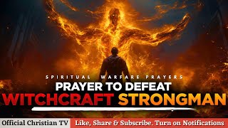 PRAYER AGAINST WITCHCRAFT STRONGMAN  Spiritual Warfare Prayers [upl. by Dottie543]