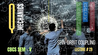 LECTURE 30  SPIN ORBIT COUPLING  PASCHEN BACK EFFECT  QUANTUM MECHANICS  CBCS SEM V [upl. by Ainesy947]