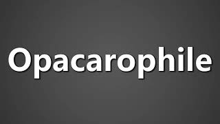 How To Pronounce Opacarophile [upl. by Lanae]