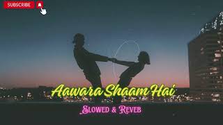 Aawara Shaam Hai  Meet Bros  Piyush Mehroliyaa  Slowed amp Reverb  Sanjit Lofi [upl. by Statis134]