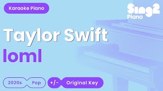 Taylor Swift  loml Piano Karaoke [upl. by Noraed]