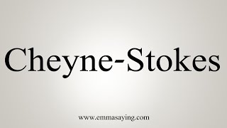 How To Say CheyneStokes [upl. by Reina]