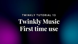 13 Twinkly Tutorial  Twinkly Music first time use [upl. by Durkee]