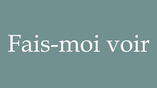 How to Pronounce Faismoi voir Let me see Correctly in French [upl. by Ardnuahsal]